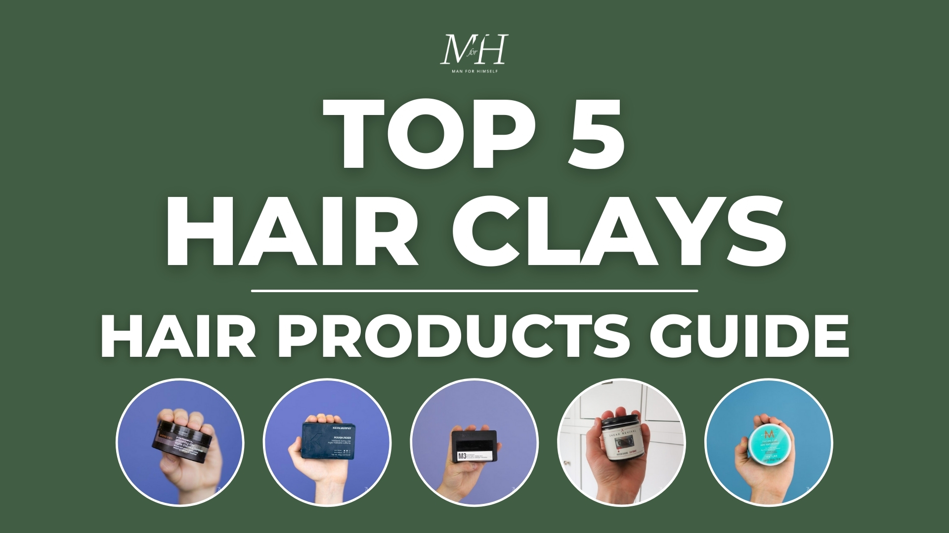 Top 5 Hair Clays | Men's Hair Products Guide | Man For Himself